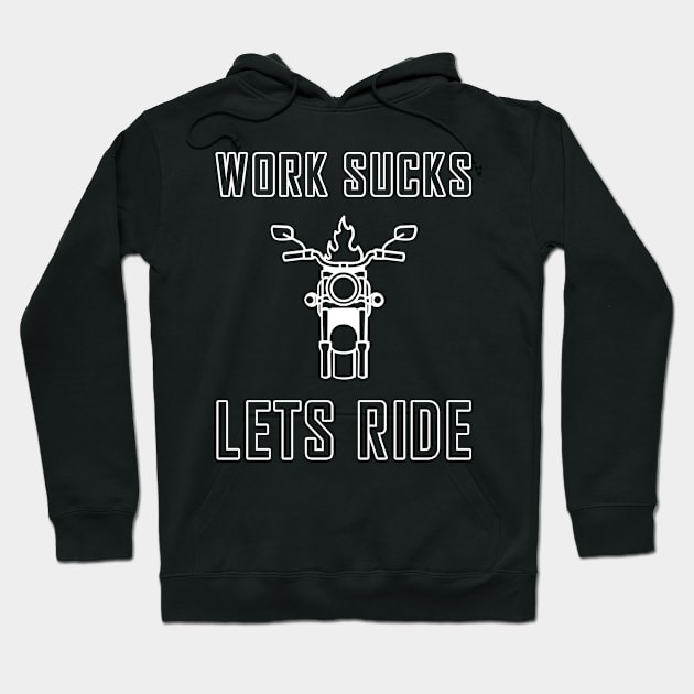 Work sucks lets ride biker motorcycle Hoodie by skaterly